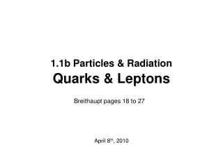 1.1b Particles &amp; Radiation Quarks &amp; Leptons