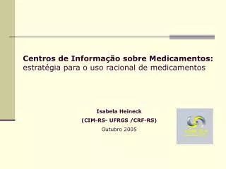 Isabela Heineck (CIM-RS- UFRGS /CRF-RS) Outubro 2005
