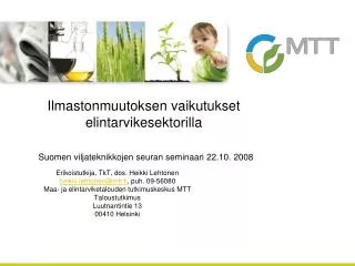 Erikoistutkija, TkT, dos. Heikki Lehtonen heikki.lehtonen@mtt.fi , puh. 09-56080