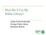 How Do I Use My Public Library? - slide 1