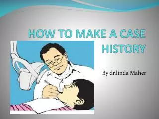 HOW TO MAKE A CASE HISTORY