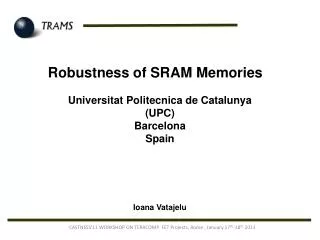 Robustness of SRAM Memories Universitat Politecnica de Catalunya (UPC) Barcelona Spain