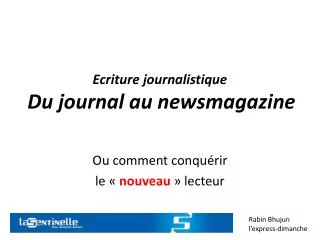 Ecriture journalistique  Du journal au newsmagazine