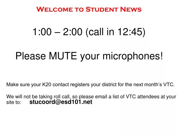 welcome to student news 1 00 2 00 call in 12 45 please mute your microphones