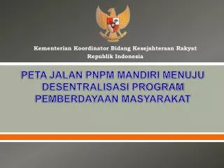 PETA JALAN PNPM MANDIRI MENUJU DESENTRALISASI PROGRAM PEMBERDAYAAN MASYARAKAT