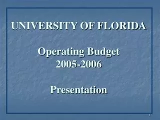 UNIVERSITY OF FLORIDA Operating Budget 2005-2006 Presentation