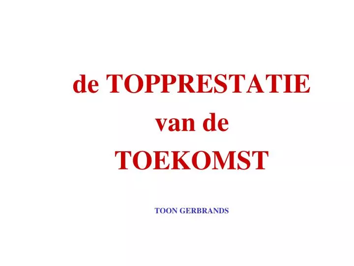 de topprestatie van de toekomst toon gerbrands