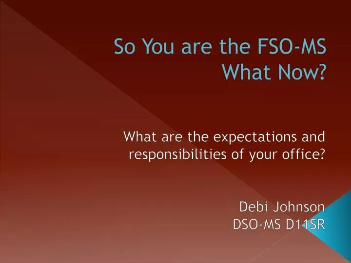 so you are the fso ms what now