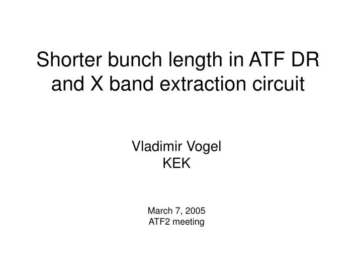 shorter bunch length in atf dr and x band extraction circuit