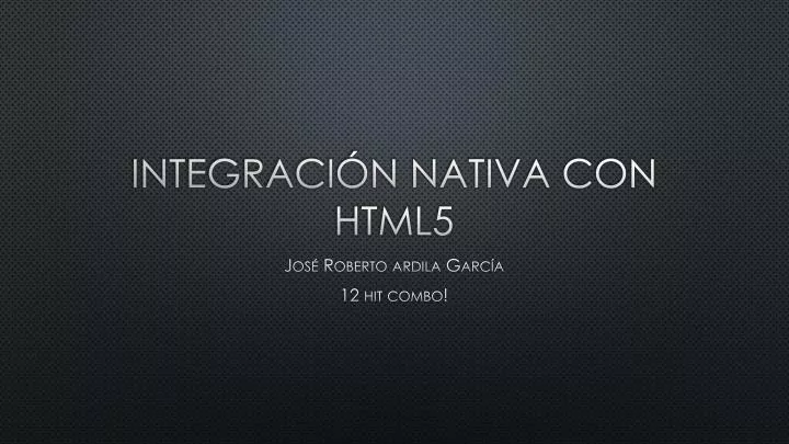 integraci n nativa con html5
