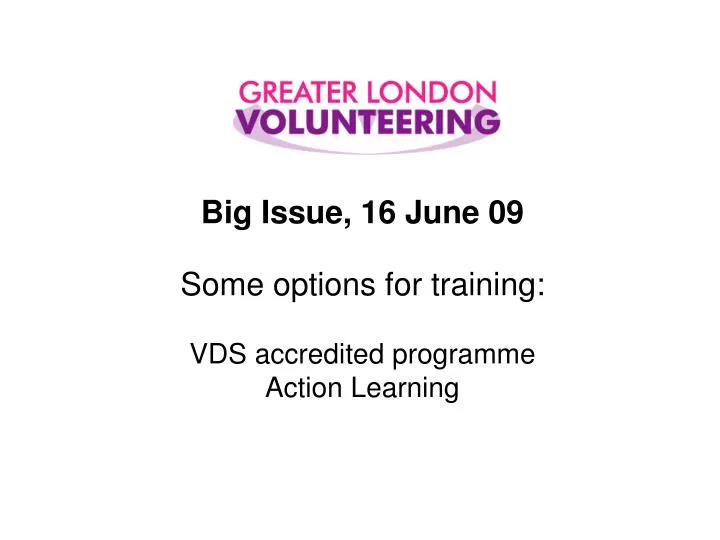 big issue 16 june 09 some options for training vds accredited programme action learning