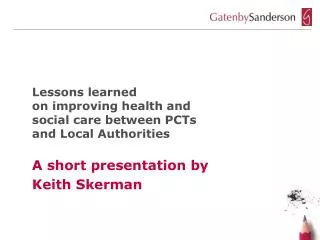 Lessons learned on improving health and social care between PCTs and Local Authorities