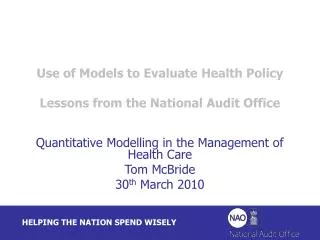 Use of Models to Evaluate Health Policy Lessons from the National Audit Office