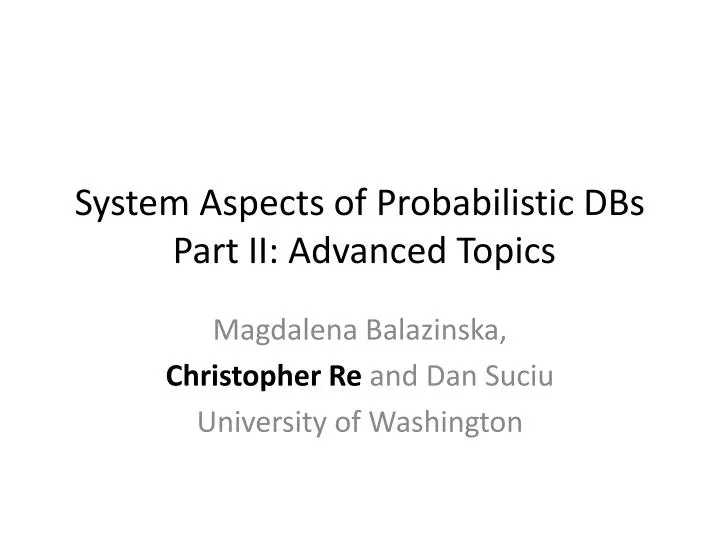 system aspects of probabilistic dbs part ii advanced topics