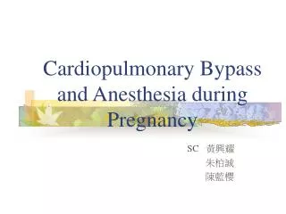 Cardiopulmonary Bypass and Anesthesia during Pregnancy