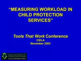 “MEASURING WORKLOAD IN CHILD PROTECTION SERVICES” Tools That Work Conference CWLA November 2003