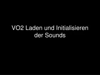 vo2 laden und initialisieren der sounds