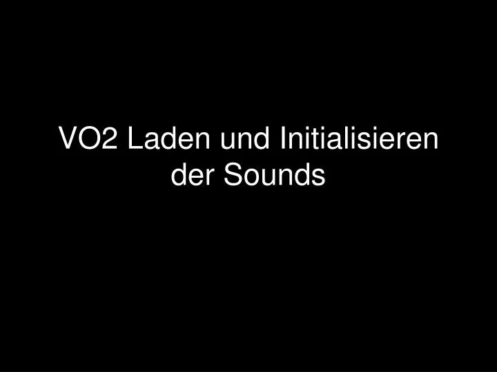 vo2 laden und initialisieren der sounds