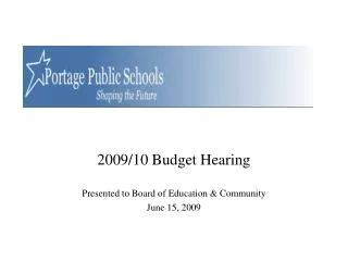 2009/10 Budget Hearing Presented to Board of Education &amp; Community June 15, 2009