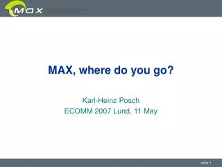 MAX, where do you go?