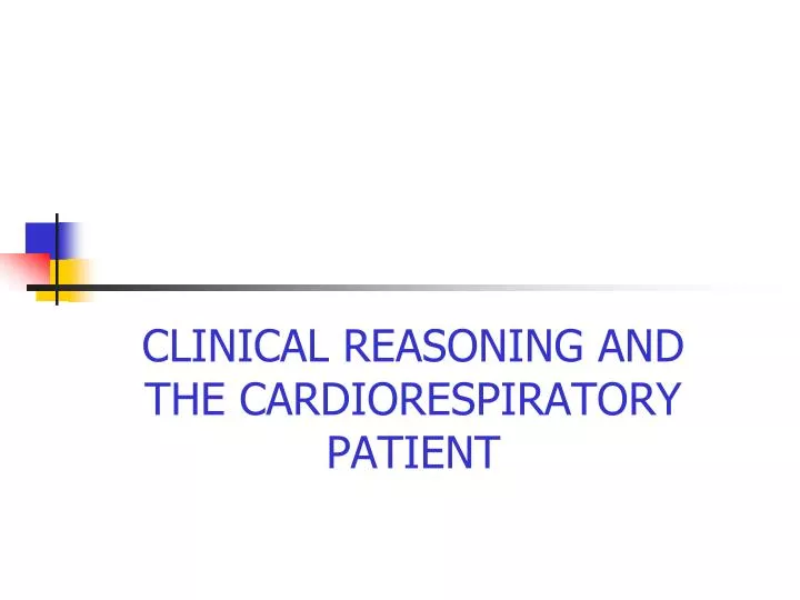 clinical reasoning and the cardiorespiratory patient