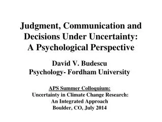 Judgment, Communication and Decisions Under Uncertainty: A Psychological Perspective