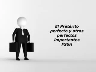 El Pretérito perfecto y otros perfectos importantes FS6H