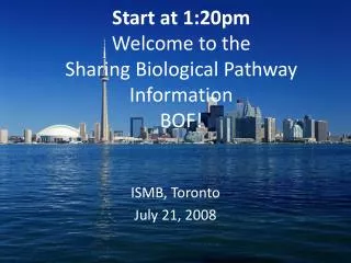 Start at 1:20pm Welcome to the Sharing Biological Pathway Information BOF!