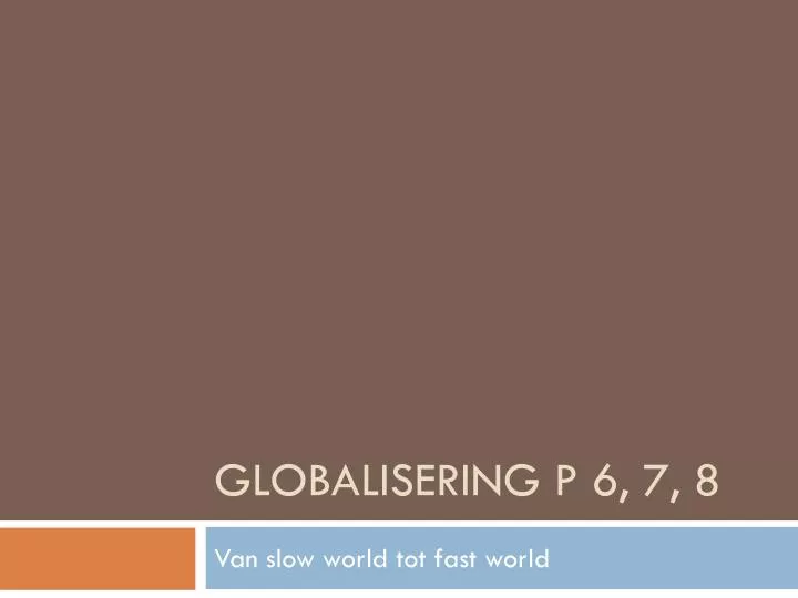 globalisering p 6 7 8