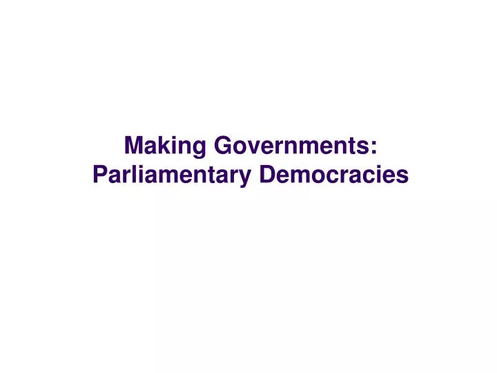 making governments parliamentary democracies