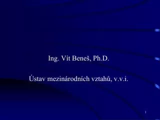 Ing. Vít Beneš, Ph.D. Ústav mezinárodních vztahů, v.v.i.