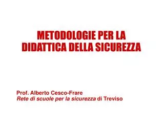 METODOLOGIE PER LA DIDATTICA DELLA SICUREZZA Prof. Alberto Cesco-Frare