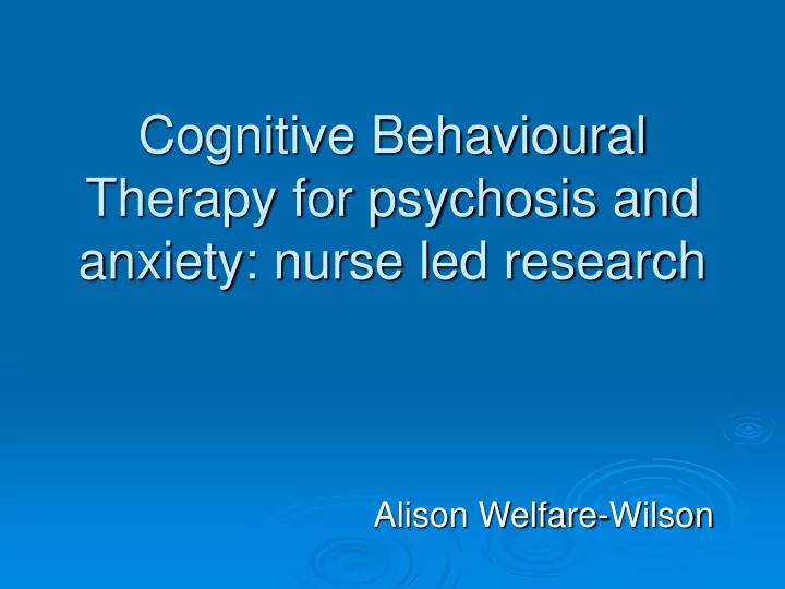 cognitive behavioural therapy for psychosis and anxiety nurse led research