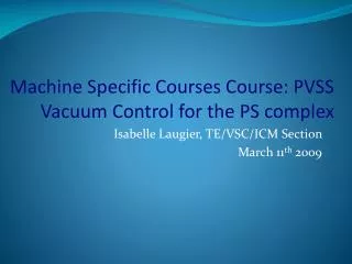 Machine Specific Courses Course: PVSS Vacuum Control for the PS complex
