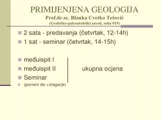 PRIMIJENJENA GEOLOGIJA Prof.dr.sc. Blanka Cvetko Tešović (Geološko-paleontološki zavod, soba 019)