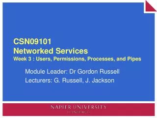 CSN09101 Networked Services Week 3 : Users, Permissions, Processes, and Pipes