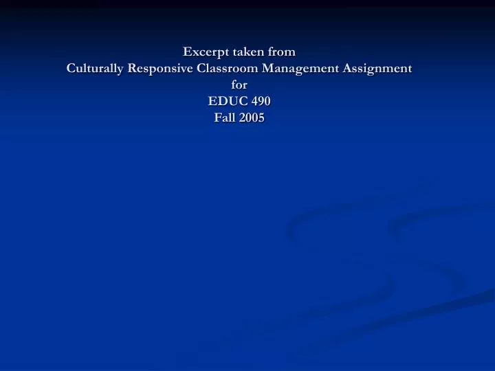 excerpt taken from culturally responsive classroom management assignment for educ 490 fall 2005