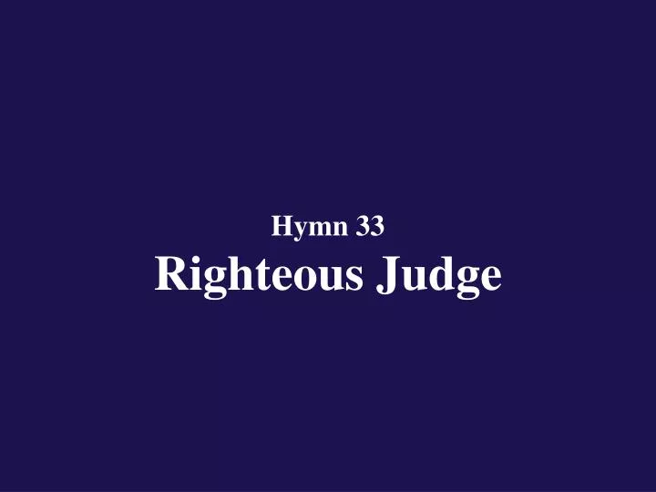 hymn 33 righteous judge