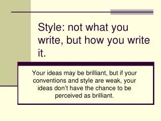 Style: not what you write, but how you write it.