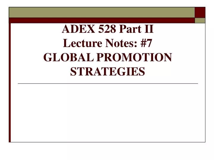 adex 528 part ii lecture notes 7 global promotion strategies