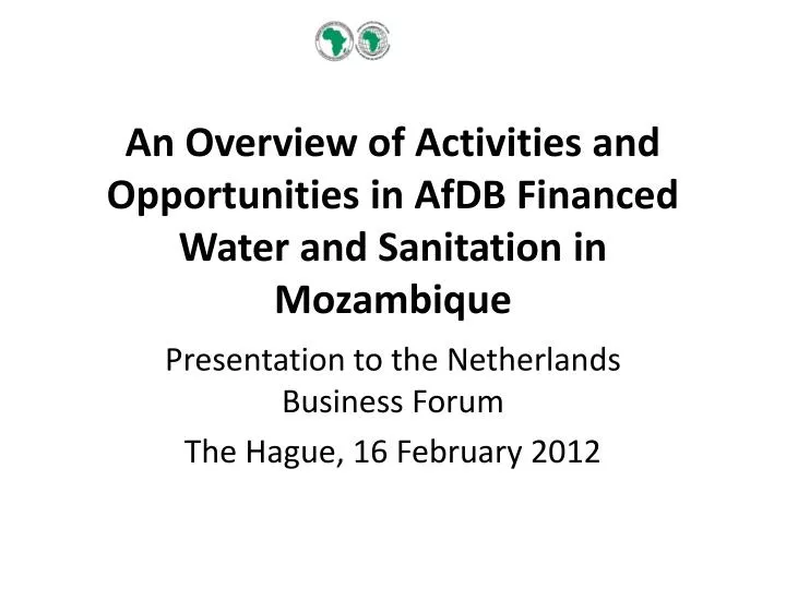 an overview of activities and opportunities in afdb financed water and sanitation in mozambique