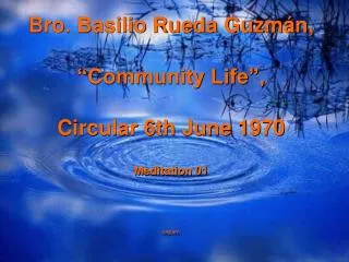 Bro. Basilio Rueda Guzmán, “Community Life”, Circular 6th June 1970 Meditation 01 cepam