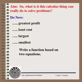 Aim: So, what is it this calculus thing can really do to solve problems?