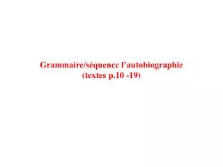grammaire s quence l autobiographie textes p 10 19