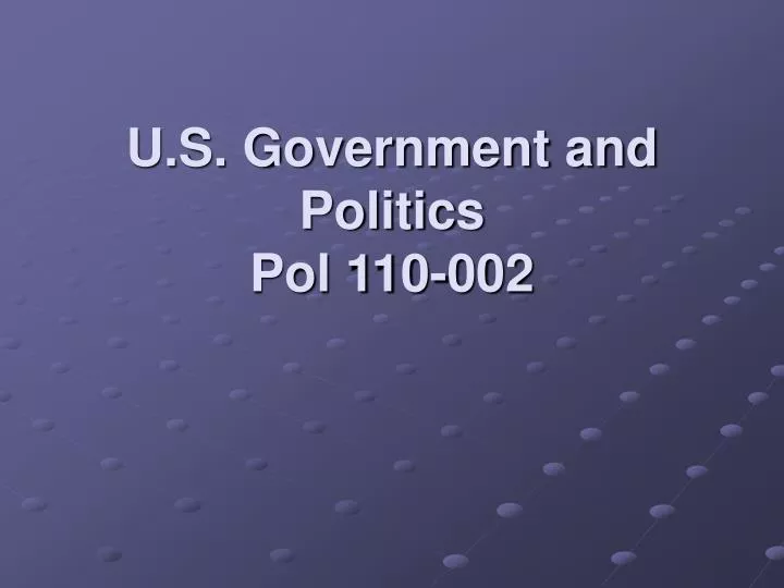 u s government and politics pol 110 002