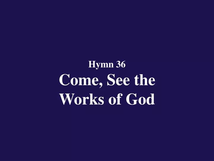 hymn 36 come see the works of god