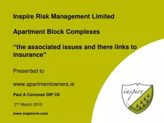 Presented to apartmentowners.ie Paul A Corcoran DIP CII 2 nd March 2010