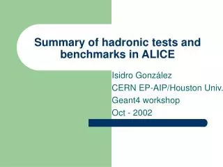 Summary of hadronic tests and benchmarks in ALICE