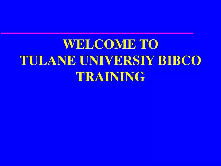 welcome to tulane universiy bibco training