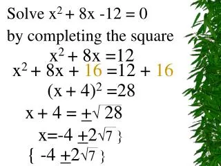 Solve x 2 + 8x -12 = 0 by completing the square